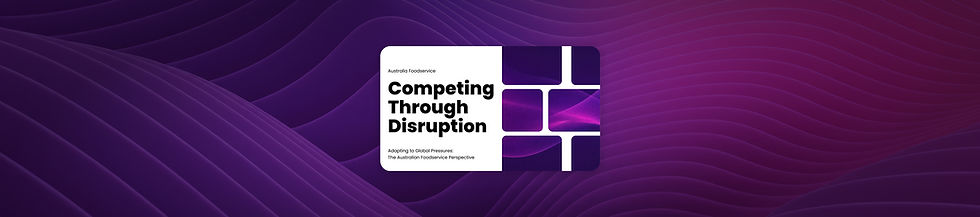 Competing through Disruption: The Australia Foodservice Perspective